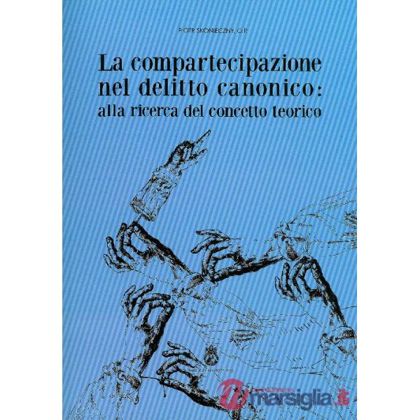 Compartecipazione nel delitto canonico. Alla ricerca del concetto teorico (La)