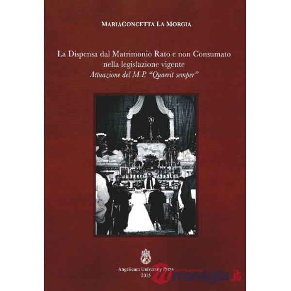 Dispensa dal matrimonio rato e non consumato nella legislazione vigente. Attuazione del M.P. «Quaerit semper» (La)