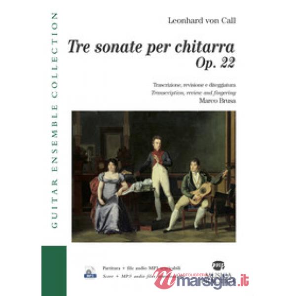 Tre sonate per chitarra. Op. 22- Three Sonatas for Guitar. Trascrizione, revisio