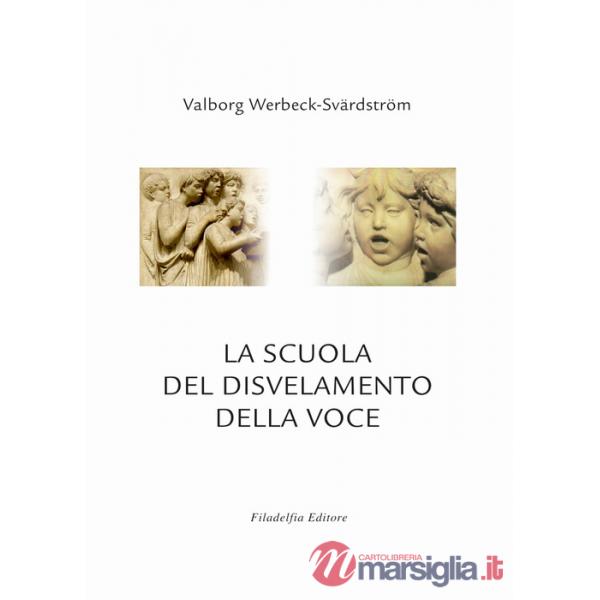 Scuola del disvelamento della voce. Una via alla purificazione nell'arte del canto (La)