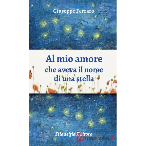 Al mio amore che aveva il nome di una stella. Poesie 1962-2022