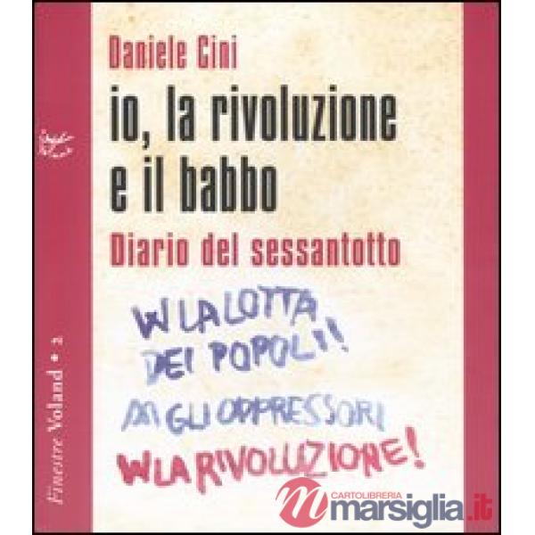 Io, la rivoluzione e il babbo. Diario del sessantotto. Con CD Audio