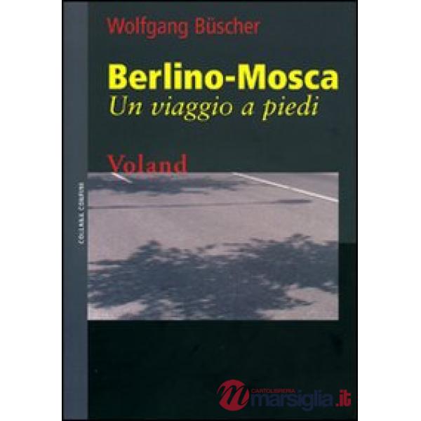 Berlino-Mosca. Un viaggio a piedi