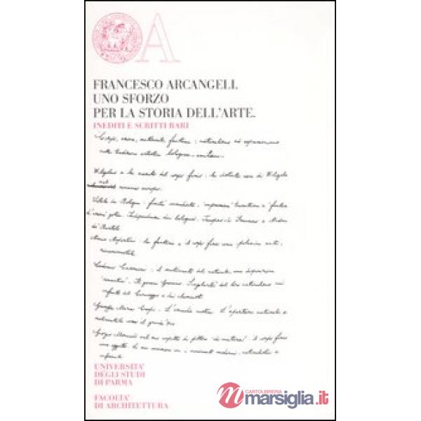 Francesco Arcangeli. Uno sforzo per la storia dell'arte. Inediti e scritti rari