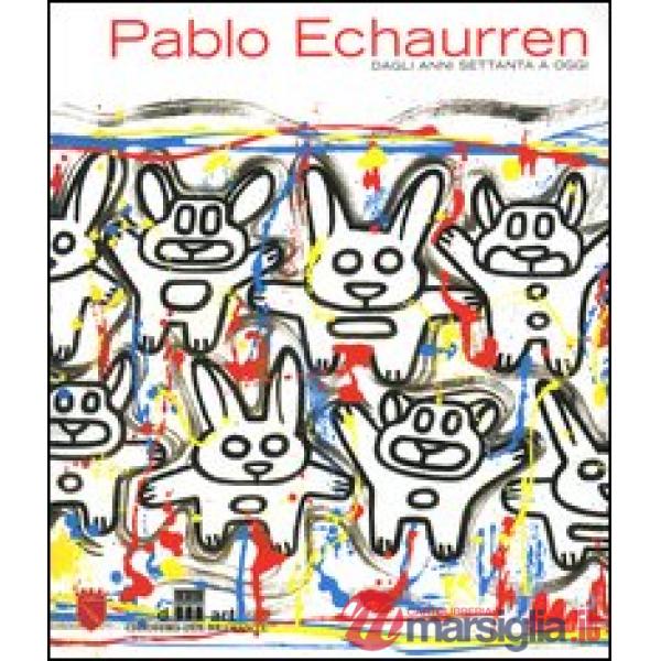 Pablo Echaurren. Dagli anni Settanta a oggi. Catalogo della mostra (Roma, 24 giugno-12 settembre 2004)