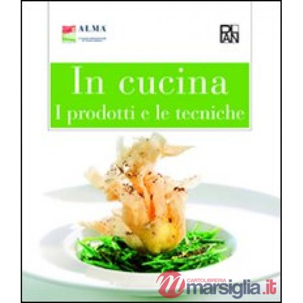 IN CUCINA. I PRODOTTI E LE TECNICHE