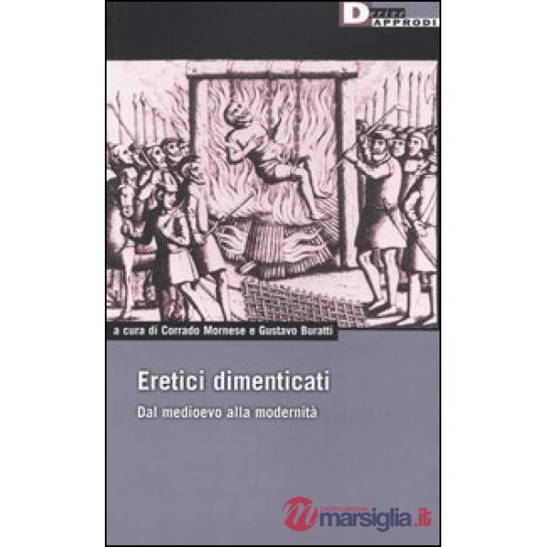 Eretici dimenticati. Dal Medioevo alla modernità