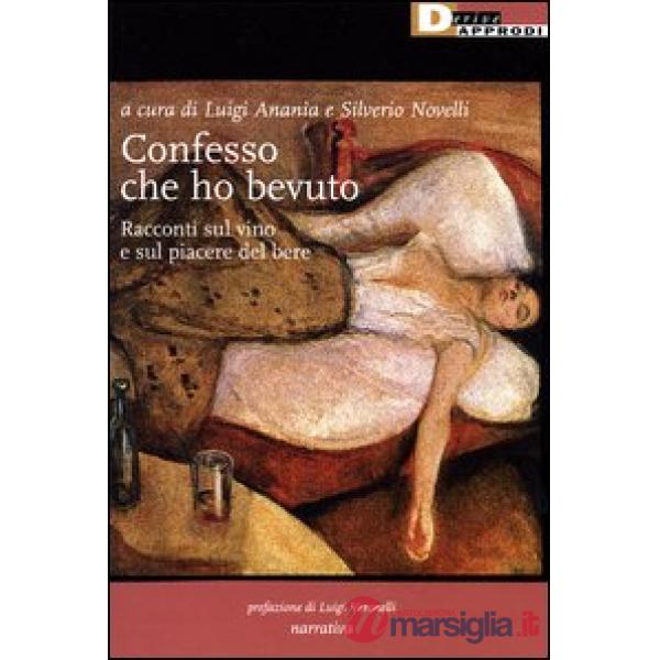 Confesso che ho bevuto. Racconti sul vino e sul piacere del bere