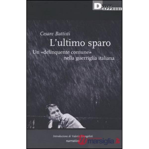 Ultimo sparo. Un «delinquente comune» nella guerriglia italiana (L')