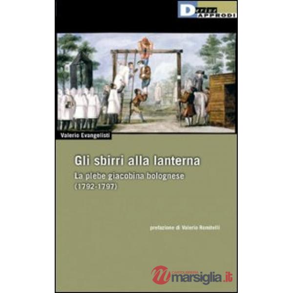 Sbirri alla lanterna. La plebe giacobina bolognese (1792-1797) (Gli)