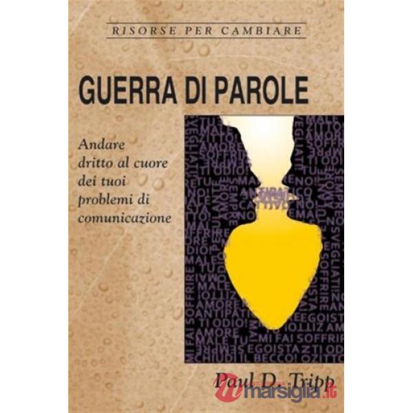 Guerra di parole. Andare dritto al cuore dei tuoi problemi di comunicazione