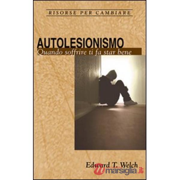 Autolesionismo. Quando soffrire ti fa star bene