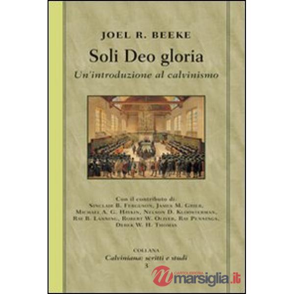 Soli deo gloria. Un'introduzione al calvinismo