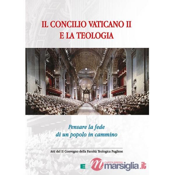 Concilio Vaticano II e la teologia. Pensare la fede di un popolo che cammina (Il)