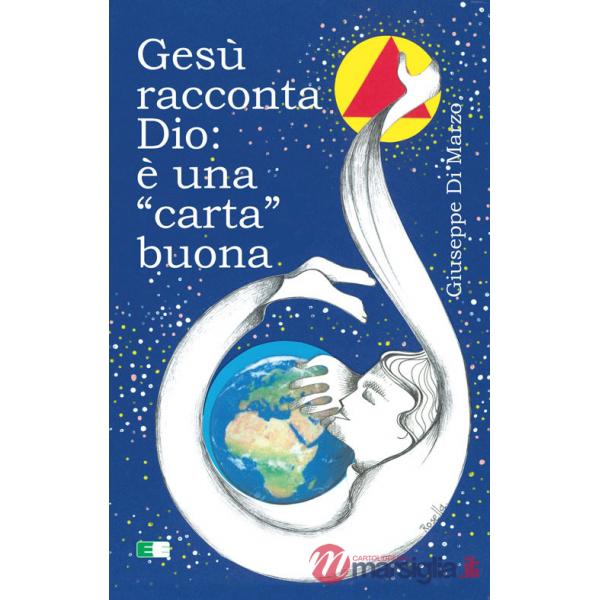 Gesù racconta Dio: è una «carta» buona
