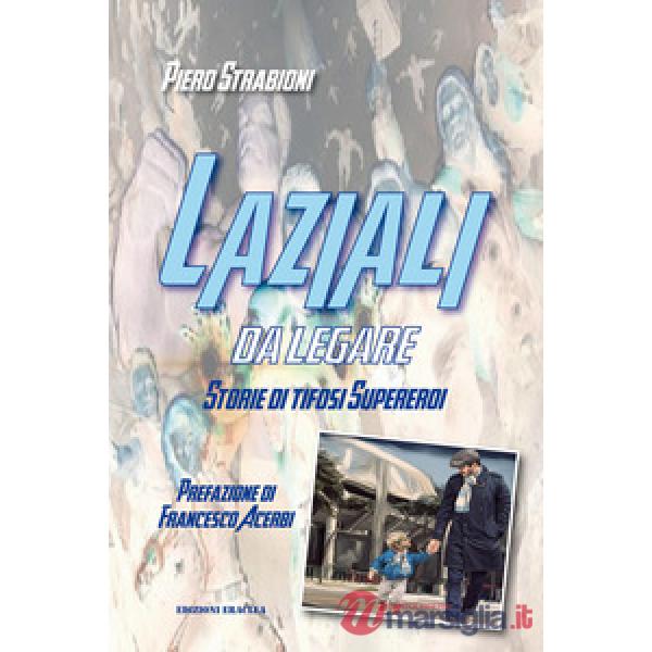 Laziali da legare. Storie di tifosi supereroi