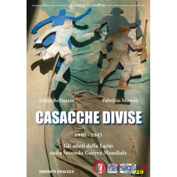 Casacche divise. 1940-1945: gli atleti della Lazio nella seconda guerra mondiale