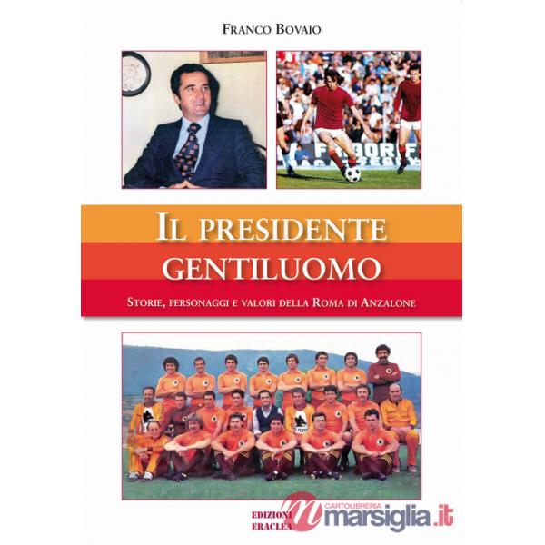 Il presidente gentiluomo. Storie, personaggi e valori della Roma di Anzalone