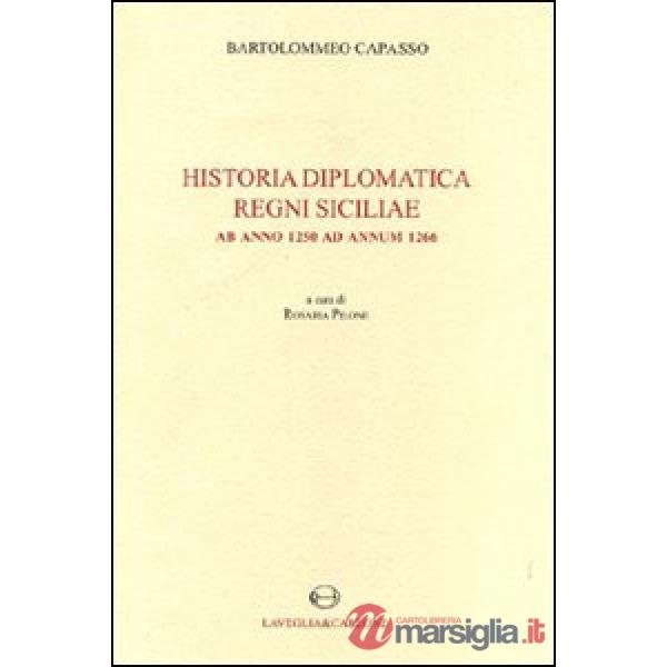 Historia diplomatica Regni Siciliae ab anno 1250 ad annum 1266. Testo latino a fronte (rist. anast. 1874)