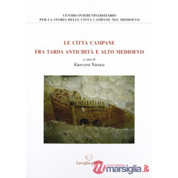Città campane tra tarda antichità e alto Medioevo (Le)