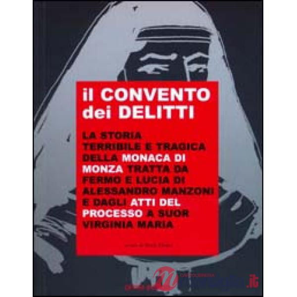 Convento dei delitti. La storia terribile e tragica della monaca di Monza tratta
