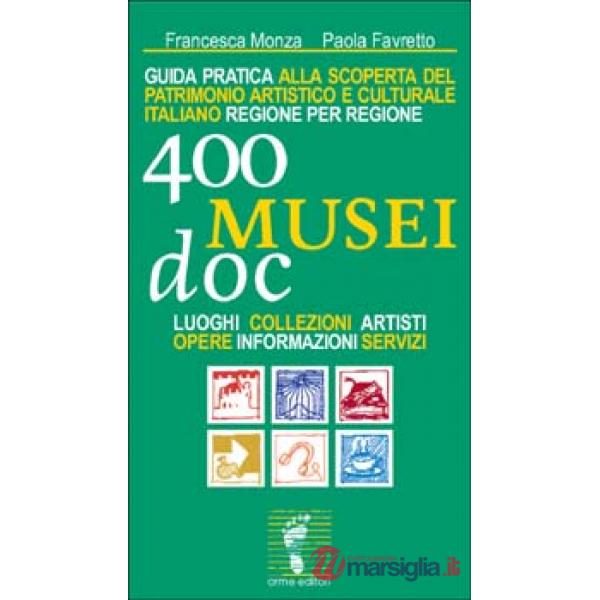 Quattrocento musei DOC. Guida pratica alla scoperta del patrimonio artistico e c