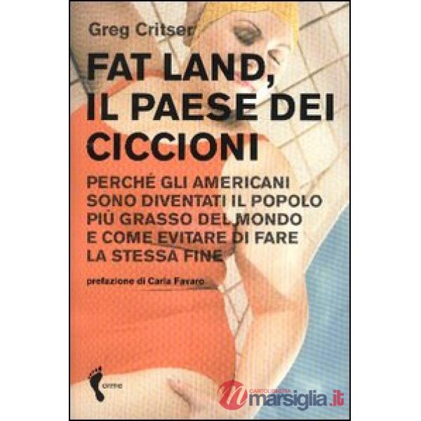 Fat land. Il paese dei ciccioni. Perché gli americani sono diventati il popolo p