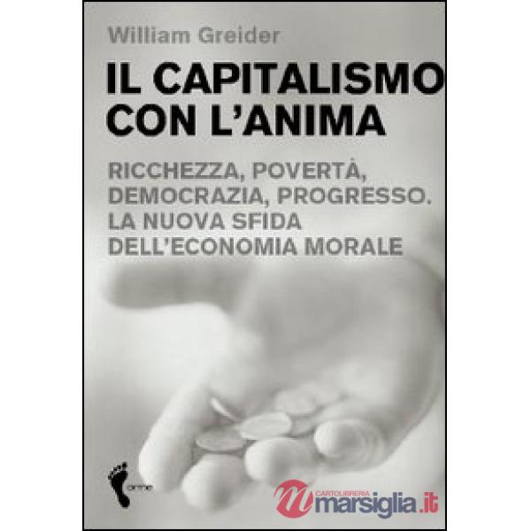 Capitalismo con l'anima. Ricchezza, povertà, democrazia, progresso. La nuova sfi