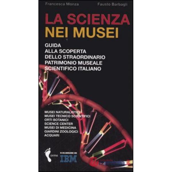 Scienza nei musei. Guida alla scoperta dello straordinario patrimonio museale sc