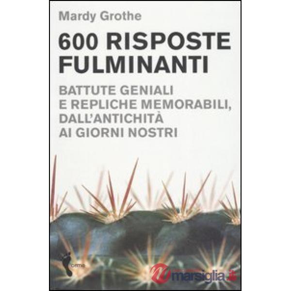 Seicento risposte fulminanti. Battute geniali e repliche memorabili, dall'antichità ai giorni nostri