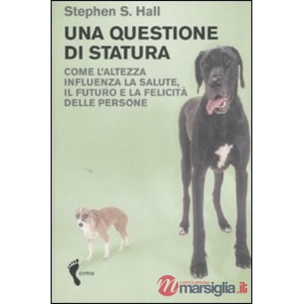Questione di statura. Come l'altezza influenza la salute, il futuro e la felicit