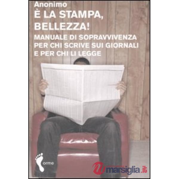 È la stampa, bellezza! Manuale di sopravvivenza per chi scrive sui giornali e pe