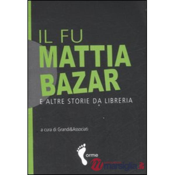 Fu Mattia bazar e altre storie da libreria (Il)
