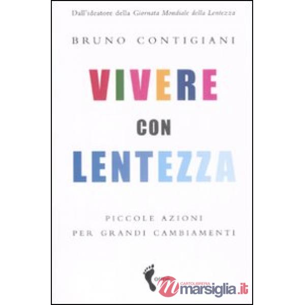 Vivere con lentezza. Piccole azioni per grandi cambiamenti