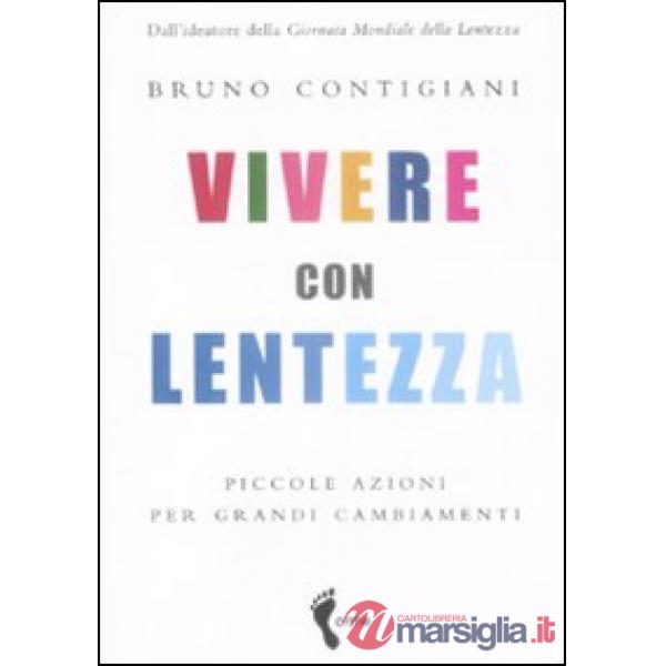 Vivere con lentezza. Piccole azioni per grandi cambiamenti
