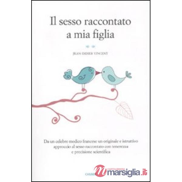 Sesso raccontato a mia figlia (Il)