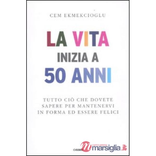 Vita inizia a 50 anni. Tutto ciò che dovete sapere per mantenervi in forma ed es