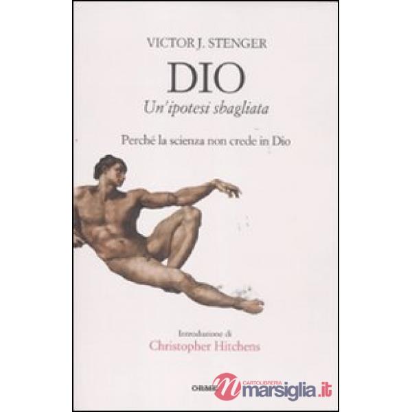 Dio. Un'ipotesi sbagliata. Perché la scienza non crede in dio