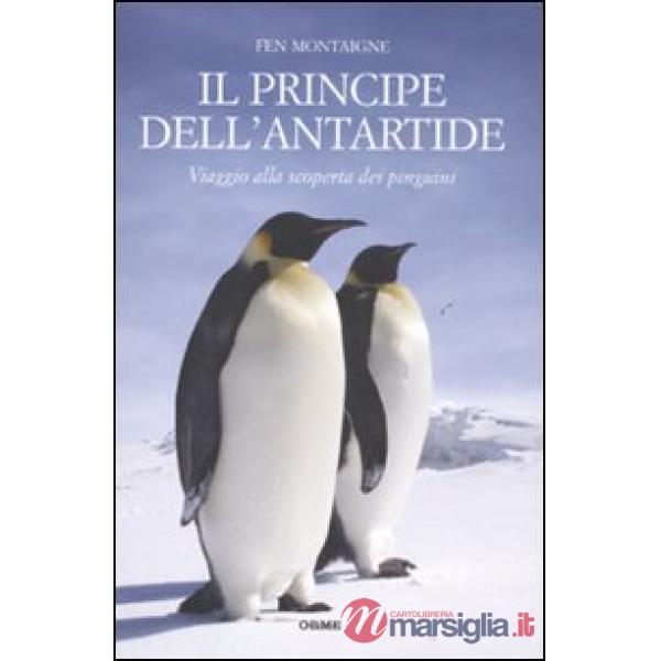 Principe dell'Antartide. Viaggio alla scoperta dei pinguini (Il)