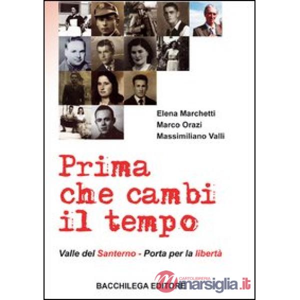 Prima che cambi il tempo. Valle del Santerno, porta per la libertà. Con DVD