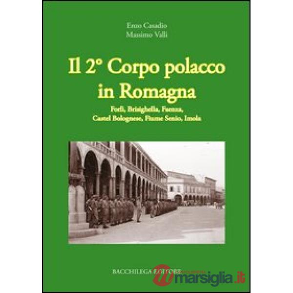 Secondo corpo polacco in Romagna. Forlì, Brisighella, Faenza, Castelbolognese, fiume Senio, Imola (Il)