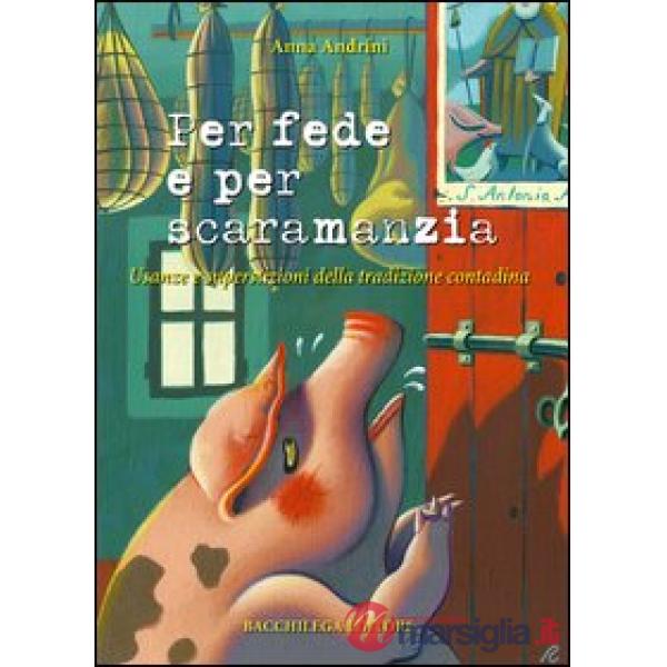 Per fede e per scaramanzia. Usanze e superstizioni della tradizione contadina