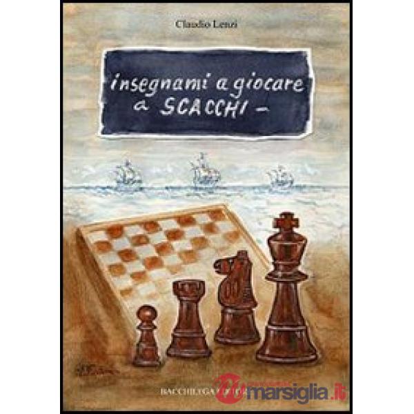 Insegnami a giocare a scacchi. Un italiano, uno spagnolo, una storia vera, un gioco meraviglioso