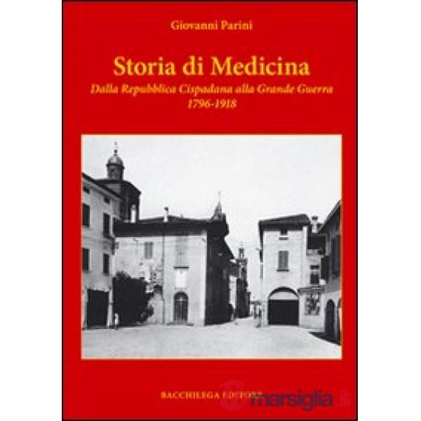 Storia di medicina dalla Repubblica Cispadana alla grande guerra 1796-1918