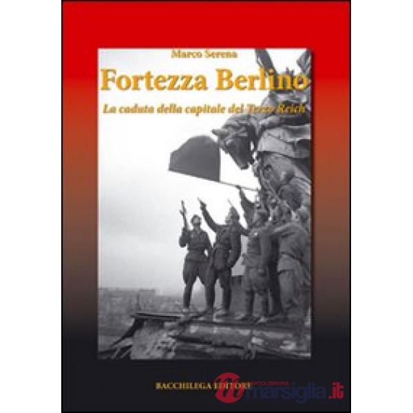 Fortezza Berlino. La caduta della capitale del terzo reich