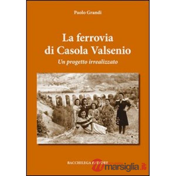 Ferrovia di Casola Valsenio. Un progetto irrealizzato (La)