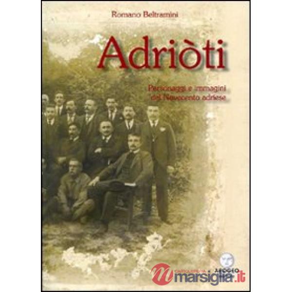 Adriòti. Personaggi e immagini del novecento adriese
