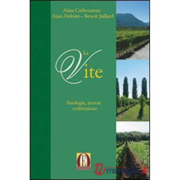 VITE: FISIOLOGIA, TERROIR E COLTIVAZIONE (LA)