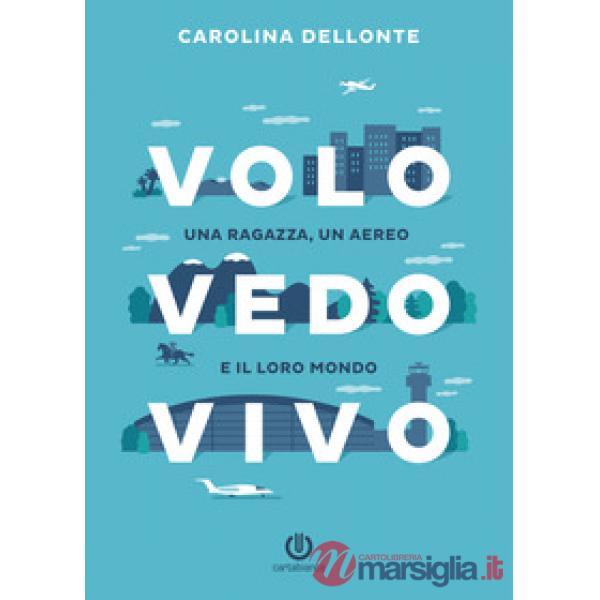 Volo Vedo Vivo. Una ragazza, un aereo e il loro mondo