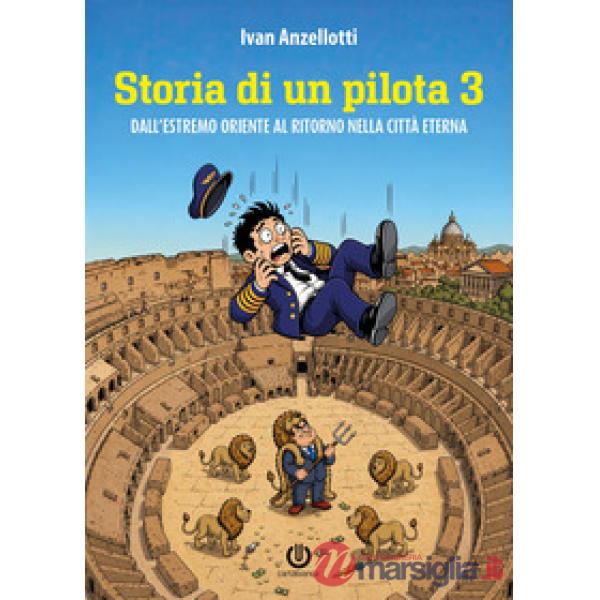 Storia di un pilota. Dall'Estremo Oriente al ritorno alla città eterna